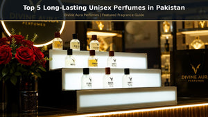 Top 5 Long-Lasting Unisex Perfumes in Pakistan 2026