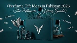 Perfume Gift Ideas in Pakistan 2026 – The Ultimate Gifting Guide